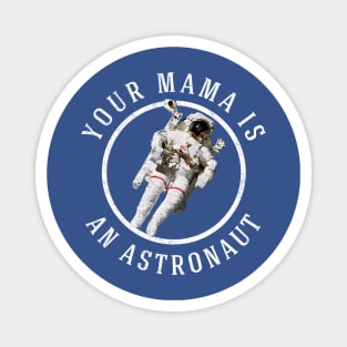 Your mama is an astronaut Magnet